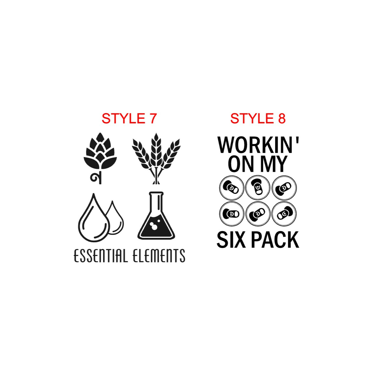 2 Beer glass styles 7 and 8. STYLE 7  features icons for making beer hops, wheat, droplets and a beeker with the text 'ESSENTIAL ELEMENTS'. STYLE 8 features overhead views of 6 open beer can tabs between the words 'WORKING  ON MY SIX PACK'.